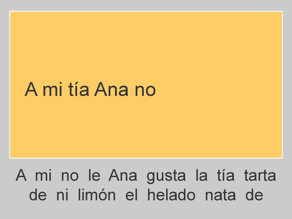 A mi tía Ana no A mi no le Ana gusta la tía tarta