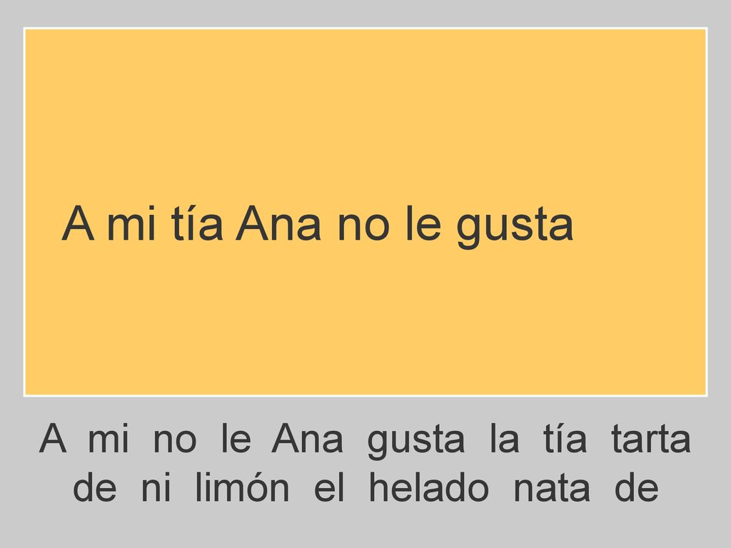 A mi tía Ana no le gusta A mi no le Ana gusta la tía tarta