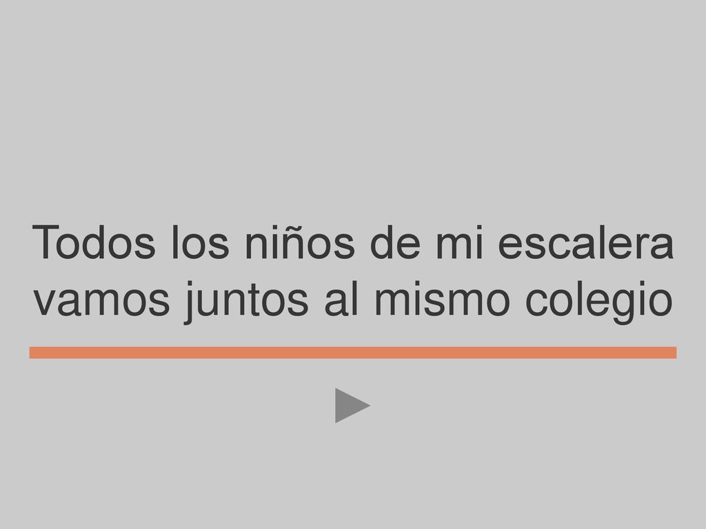 Todos los niños de mi escalera vamos juntos al mismo colegio