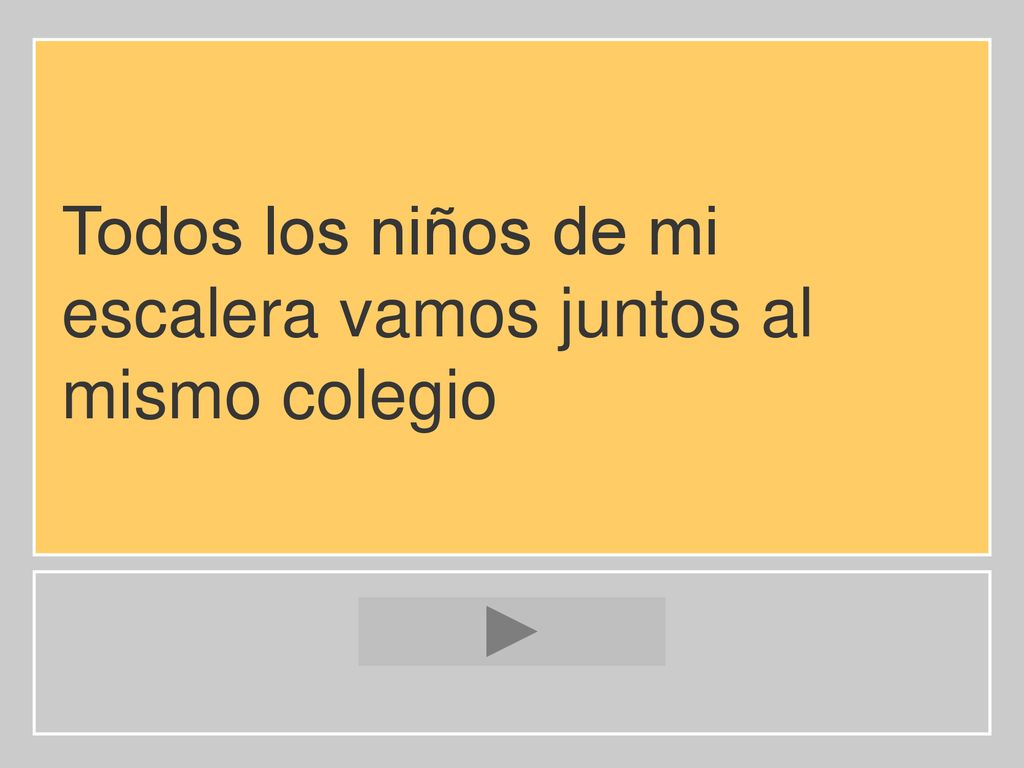 Todos los niños de mi escalera vamos juntos al mismo colegio