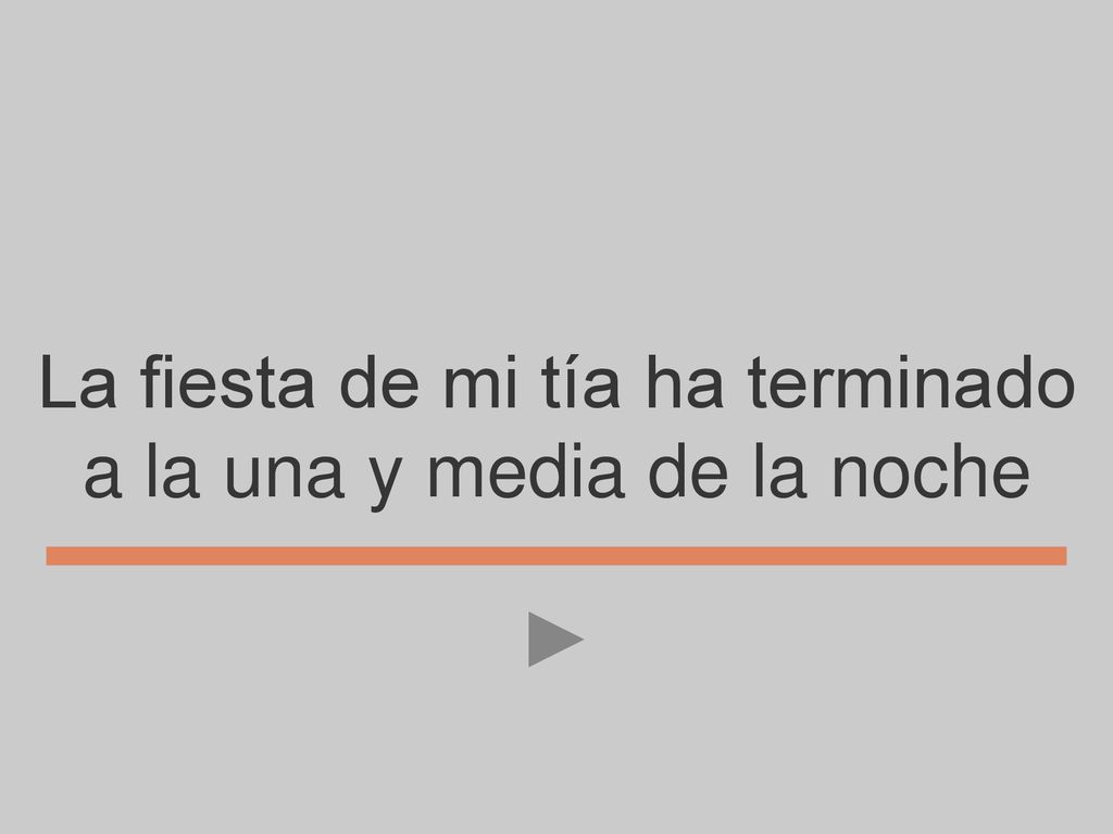 La fiesta de mi tía ha terminado a la una y media de la noche