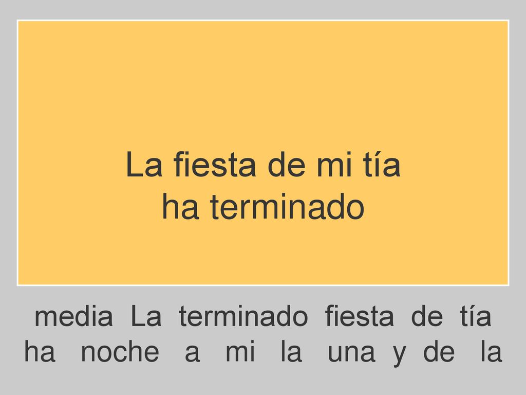 La fiesta de mi tía ha terminado media La terminado fiesta de tía