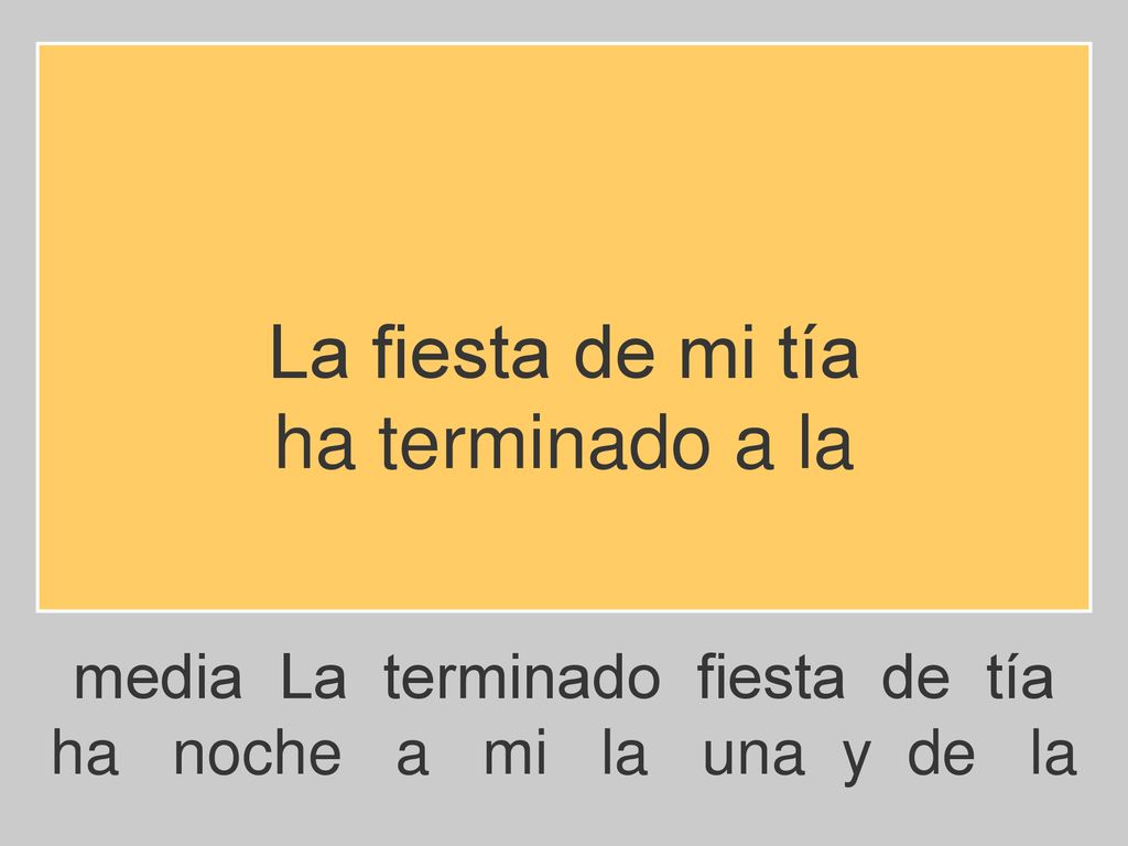 La fiesta de mi tía ha terminado a la media La terminado fiesta de tía