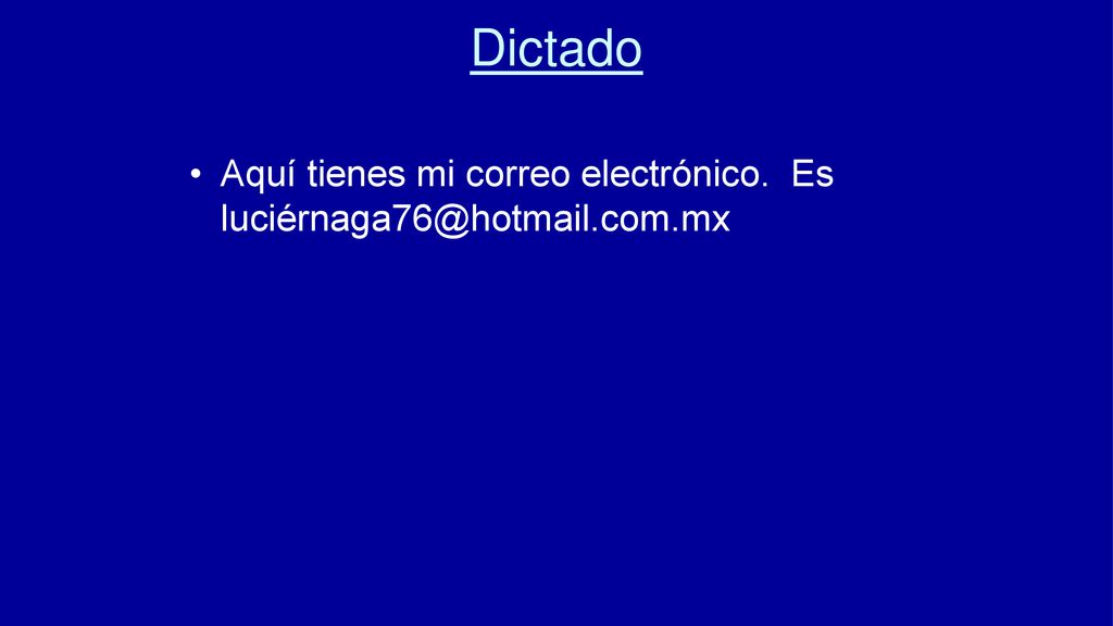 Dictado Aquí tienes mi correo electrónico. Es