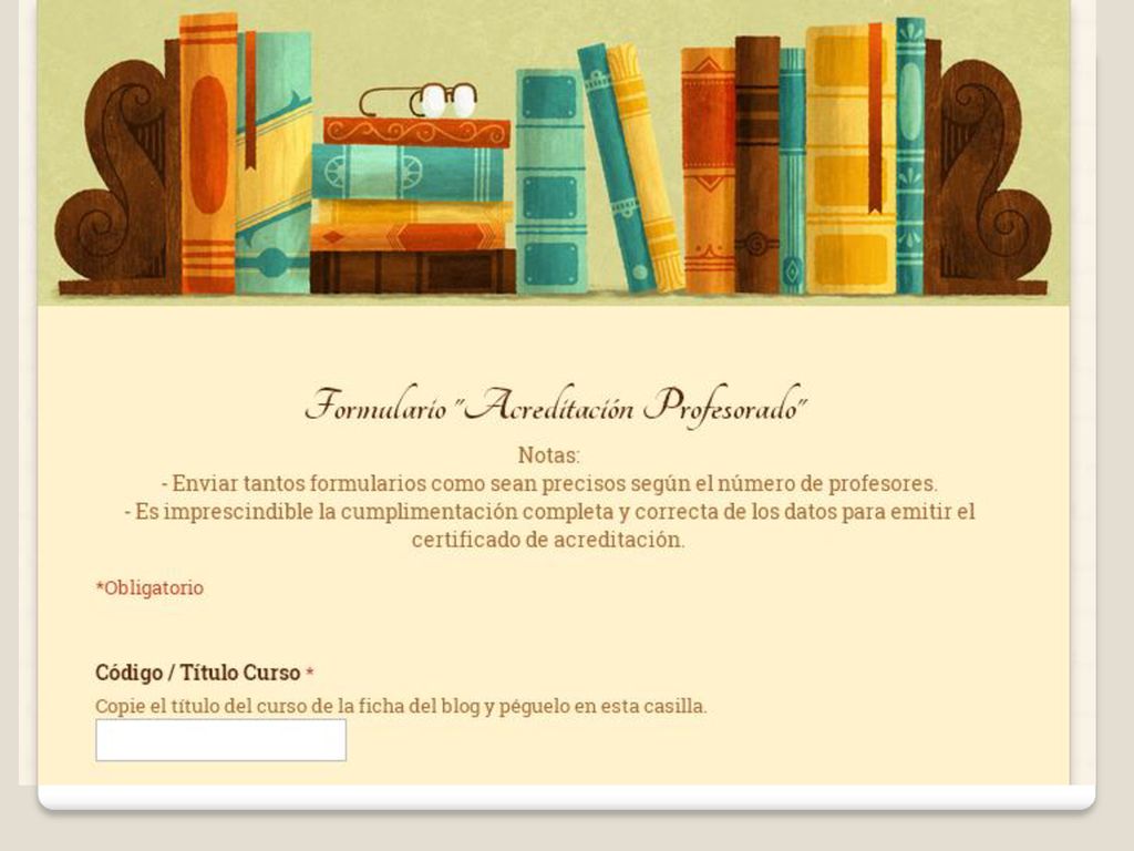 Para la acreditación del profesorado es imprescindible que el coordinador del curso/sesión envíe cumplimentado el formulario, y en el caso de las sesiones, también el formulario del alumnado.