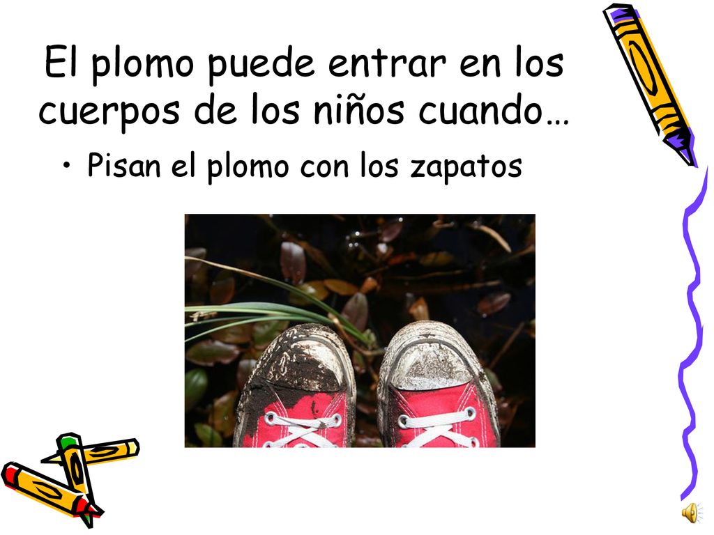 El plomo puede entrar en los cuerpos de los niños cuando…
