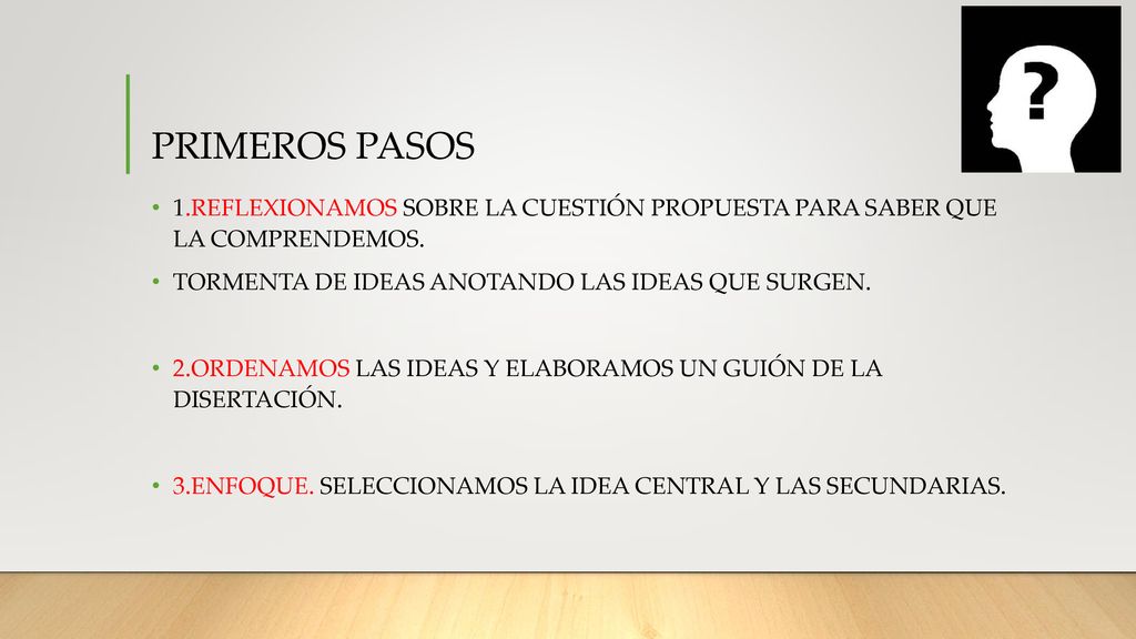 PRIMEROS PASOS 1.REFLEXIONAMOS SOBRE LA CUESTIÓN PROPUESTA PARA SABER QUE LA COMPRENDEMOS. TORMENTA DE IDEAS ANOTANDO LAS IDEAS QUE SURGEN.