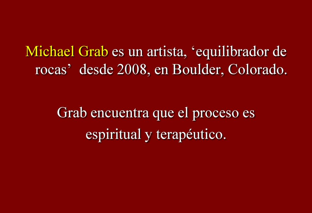 Michael Grab es un artista, ‘equilibrador de rocas’ desde 2008, en Boulder, Colorado.