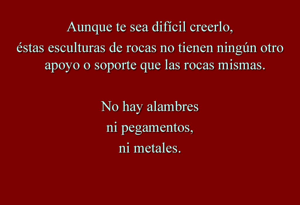 Aunque te sea difícil creerlo, éstas esculturas de rocas no tienen ningún otro apoyo o soporte que las rocas mismas.