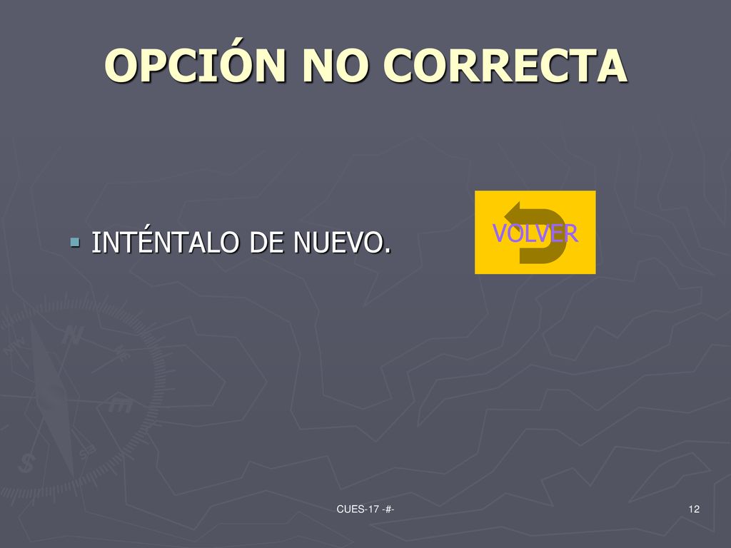 OPCIÓN NO CORRECTA INTÉNTALO DE NUEVO. VOLVER CUES-17 -#-
