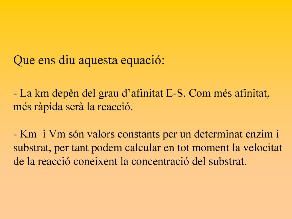 Que ens diu aquesta equació: - La km depèn del grau d’afinitat E-S