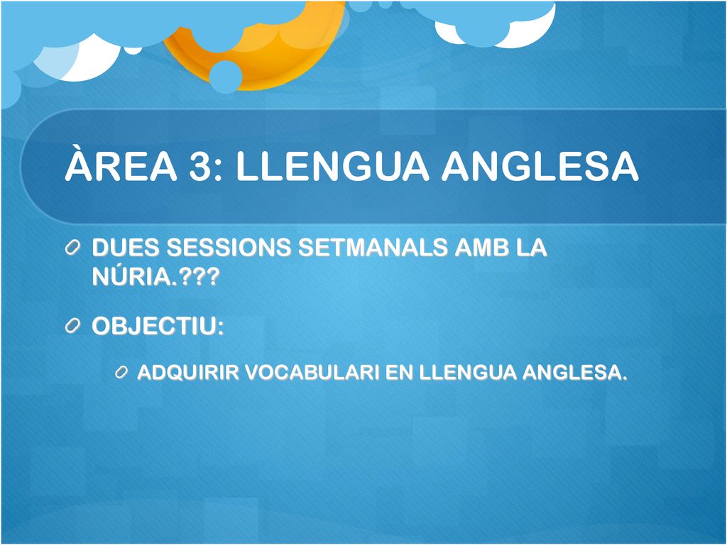 ÀREA 3: LLENGUA ANGLESA DUES SESSIONS SETMANALS AMB LA NÚRIA.