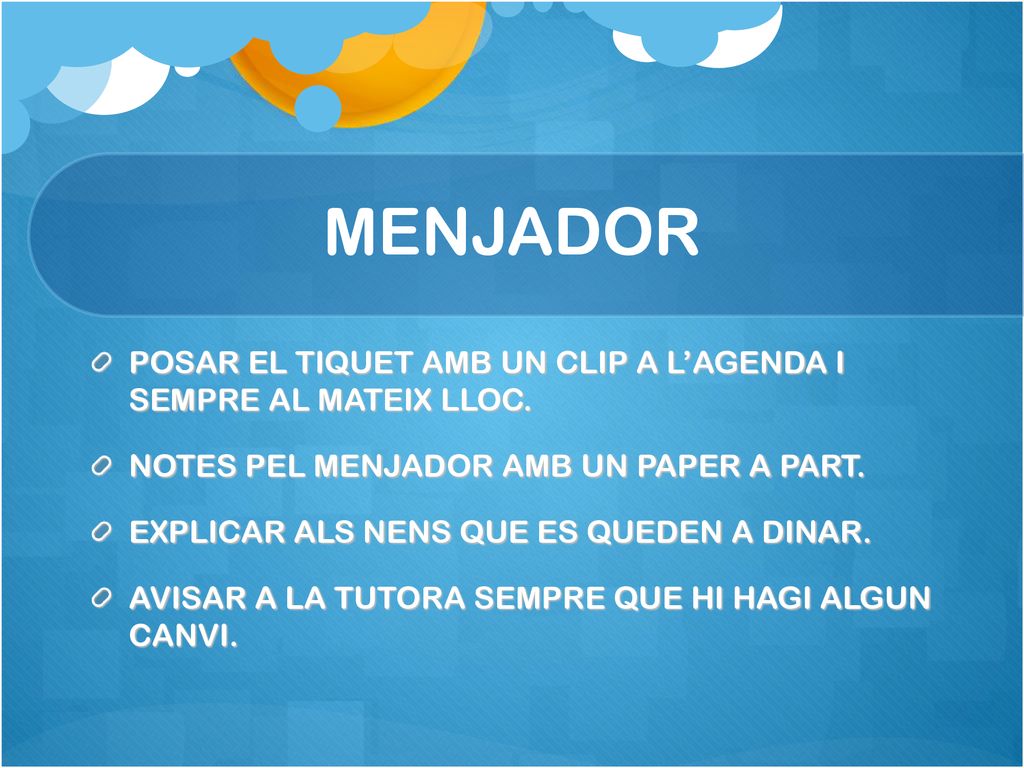 MENJADOR POSAR EL TIQUET AMB UN CLIP A L’AGENDA I SEMPRE AL MATEIX LLOC. NOTES PEL MENJADOR AMB UN PAPER A PART.