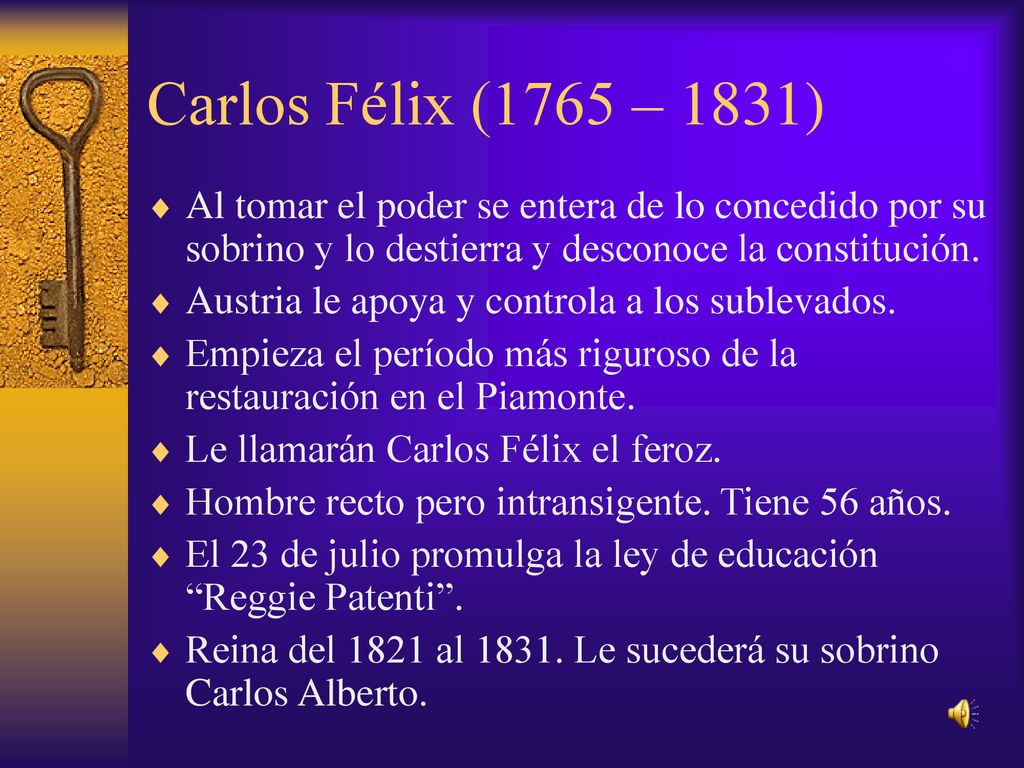 Carlos Félix (1765 – 1831) Al tomar el poder se entera de lo concedido por su sobrino y lo destierra y desconoce la constitución.