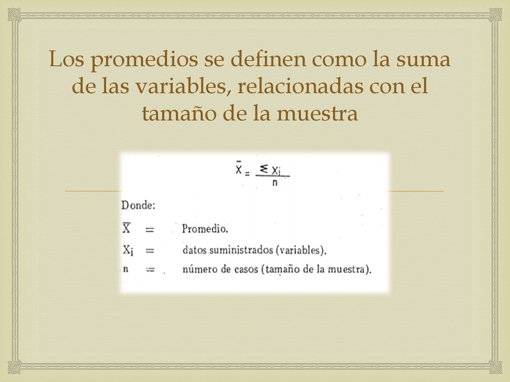 Los promedios se definen como la suma de las variables, relacionadas con el tamaño de la muestra