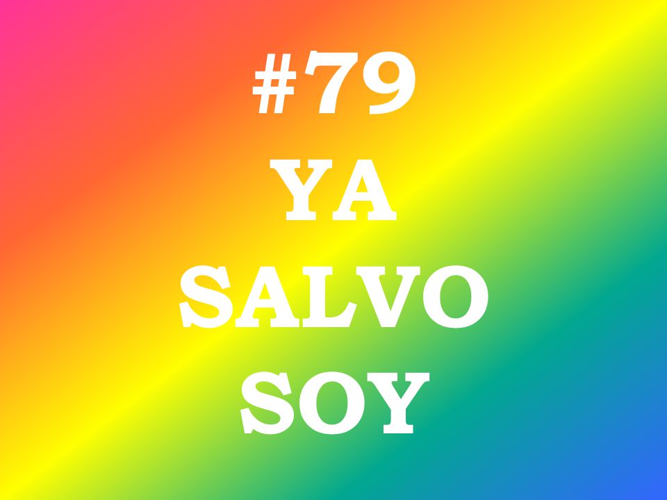 #79 YA SALVO SOY