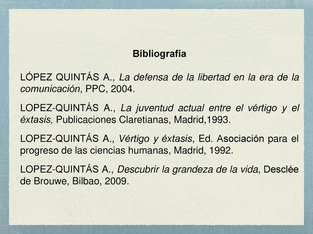 Bibliografía LÓPEZ QUINTÁS A., La defensa de la libertad en la era de la comunicación, PPC,