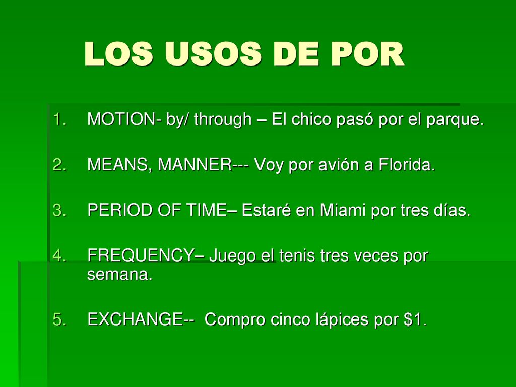 LOS USOS DE POR MOTION- by/ through – El chico pasó por el parque.
