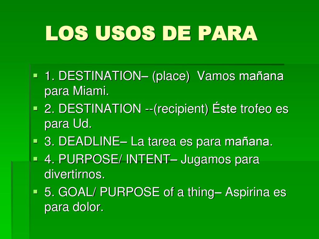 LOS USOS DE PARA 1. DESTINATION– (place) Vamos mañana para Miami.