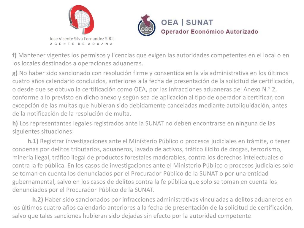 f) Mantener vigentes los permisos y licencias que exigen las autoridades competentes en el local o en los locales destinados a operaciones aduaneras.