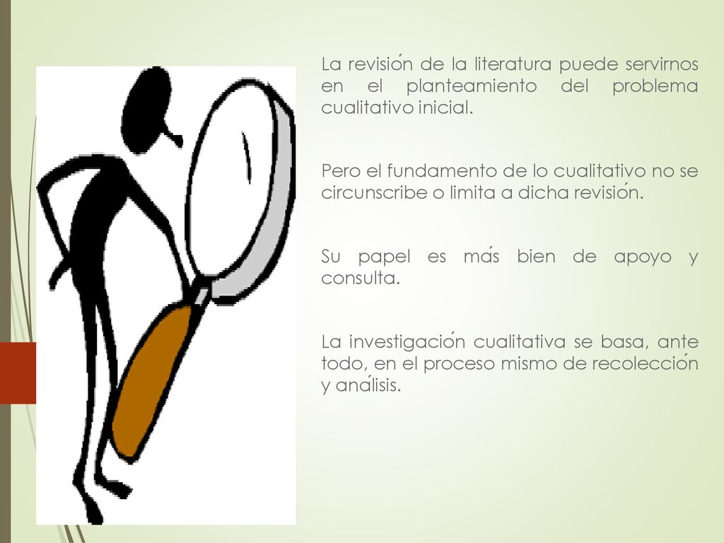 La revisión de la literatura puede servirnos en el planteamiento del problema cualitativo inicial.