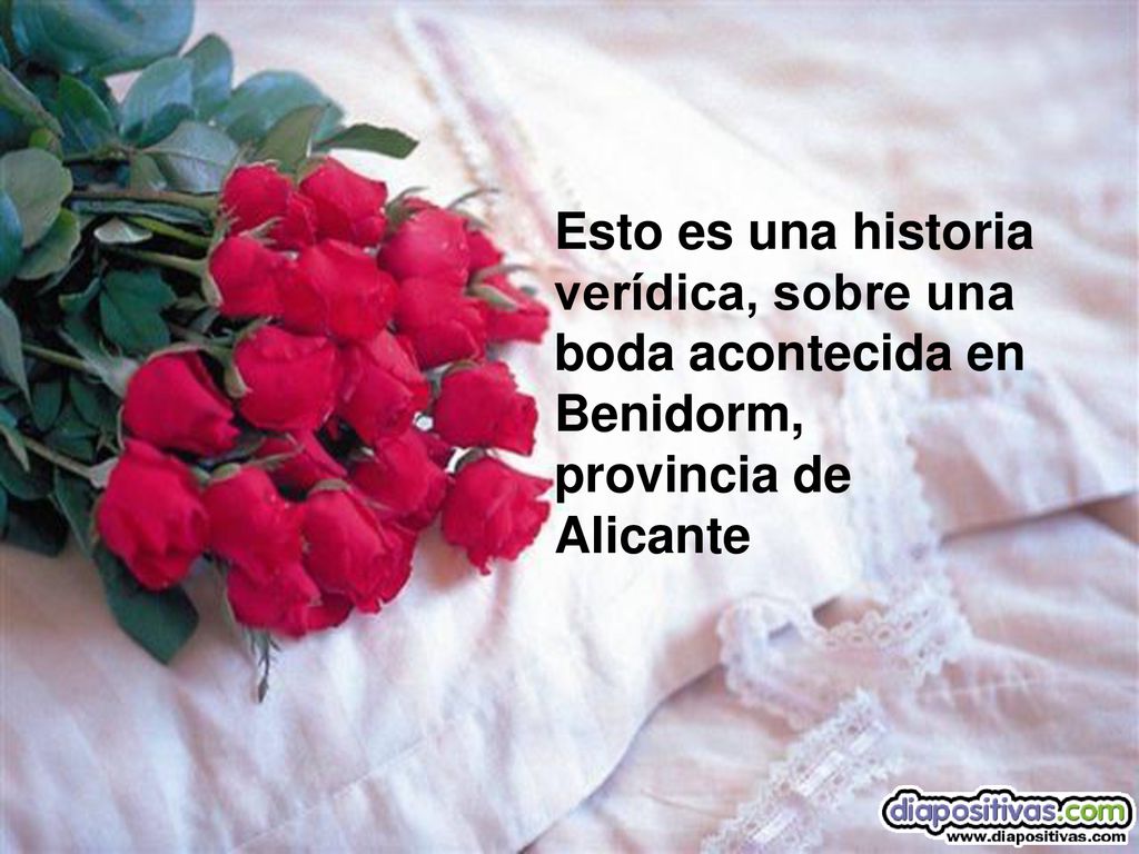 Esto es una historia verídica, sobre una boda acontecida en Benidorm, provincia de Alicante