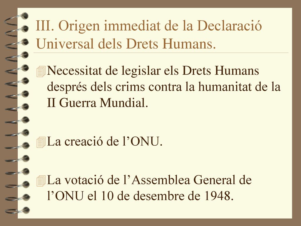 III. Origen immediat de la Declaració Universal dels Drets Humans.
