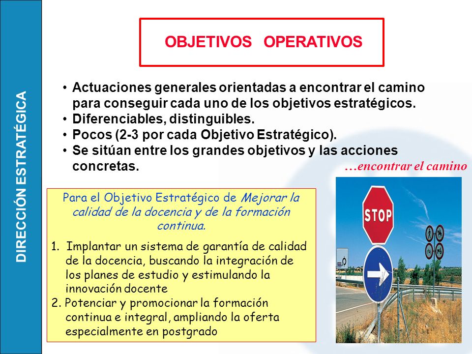 OBJETIVOS OPERATIVOS Actuaciones generales orientadas a encontrar el camino para conseguir cada uno de los objetivos estratégicos.