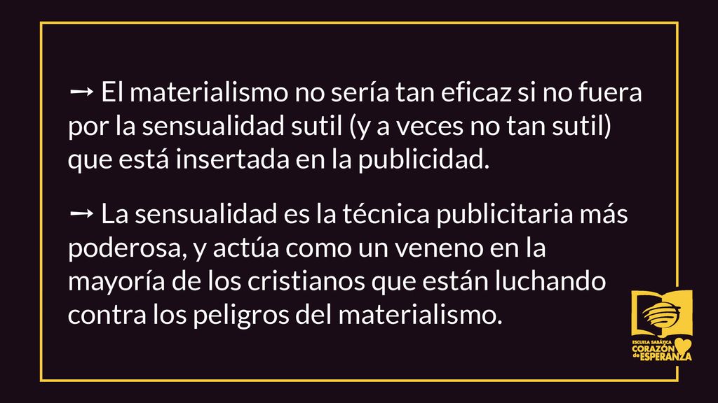 ➙ El materialismo no sería tan eficaz si no fuera por la sensualidad sutil (y a veces no tan sutil) que está insertada en la publicidad.