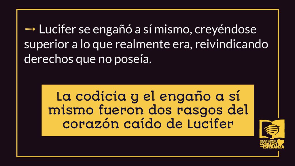 ➙ Lucifer se engañó a sí mismo, creyéndose superior a lo que realmente era, reivindicando derechos que no poseía.
