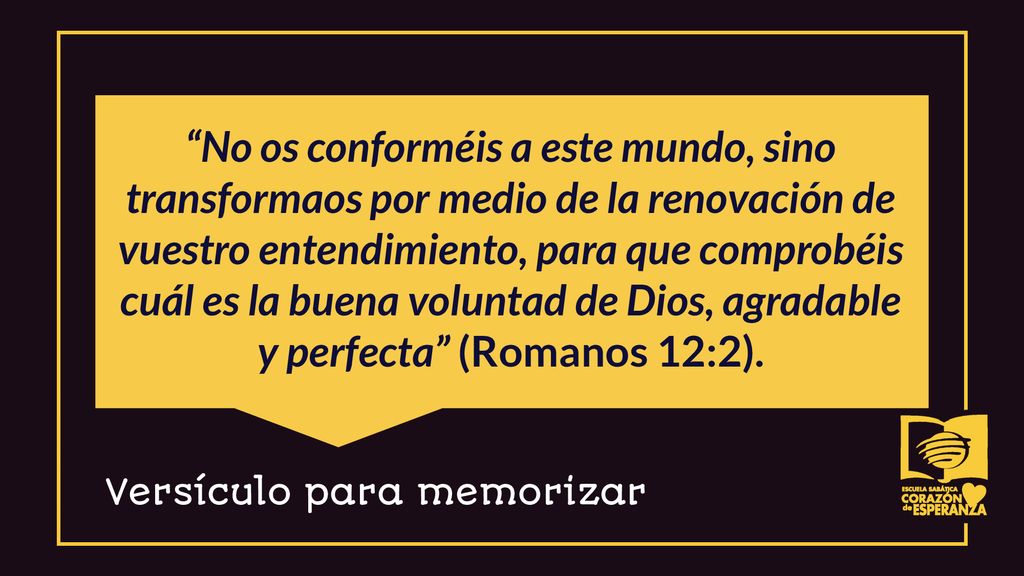 No os conforméis a este mundo, sino transformaos por medio de la renovación de vuestro entendimiento, para que comprobéis cuál es la buena voluntad de Dios, agradable y perfecta (Romanos 12:2).