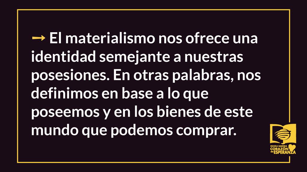 ➙ El materialismo nos ofrece una identidad semejante a nuestras posesiones.