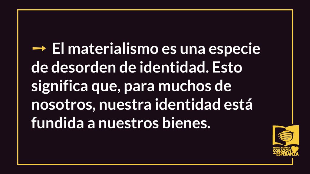 ➙ El materialismo es una especie de desorden de identidad