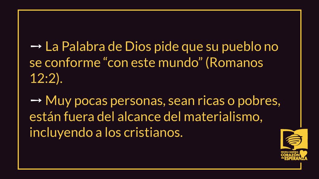 ➙ La Palabra de Dios pide que su pueblo no se conforme con este mundo (Romanos 12:2).