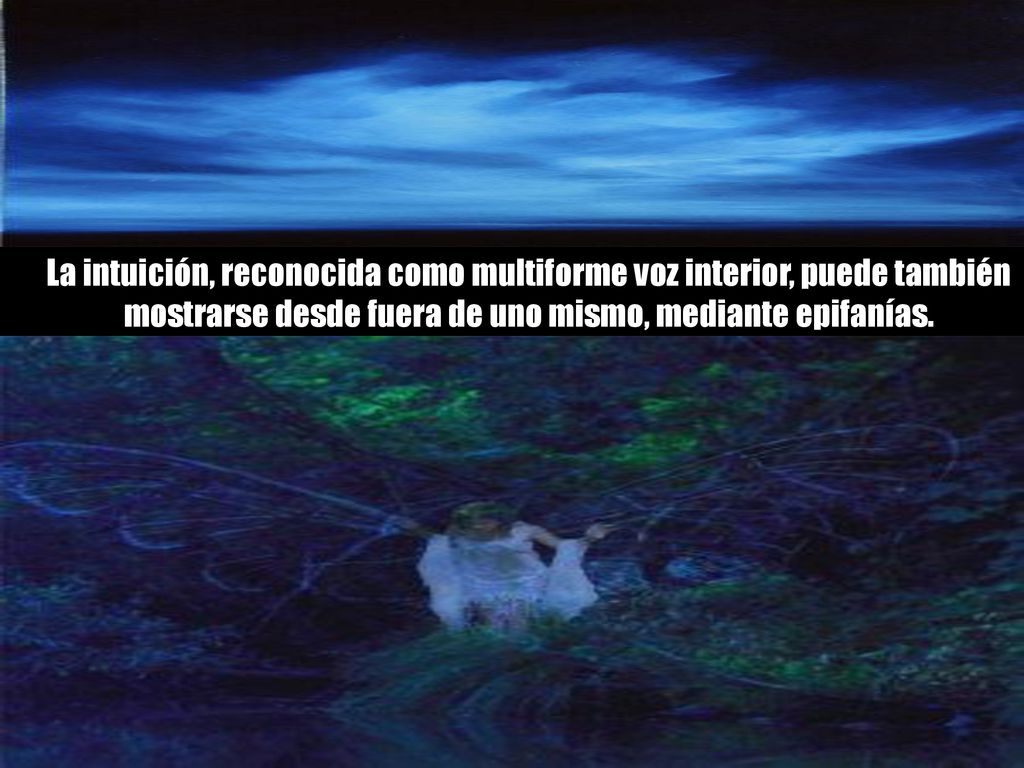 La intuición, reconocida como multiforme voz interior, puede también
