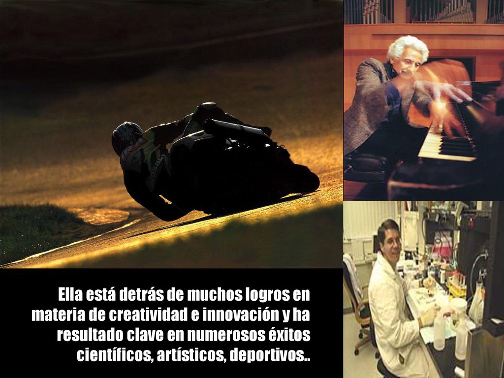 Ella está detrás de muchos logros en materia de creatividad e innovación y ha resultado clave en numerosos éxitos científicos, artísticos, deportivos..