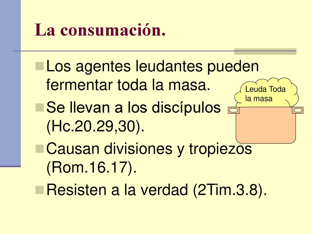 La consumación. Los agentes leudantes pueden fermentar toda la masa.