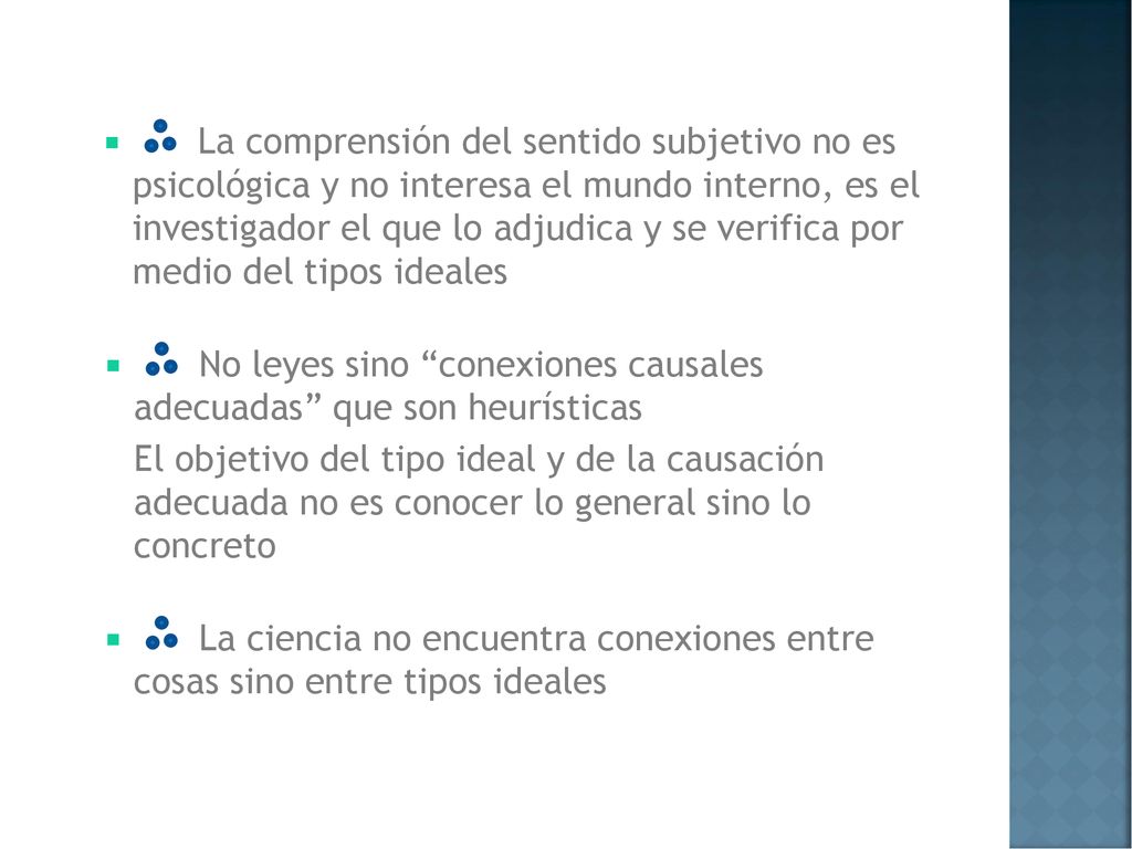 La comprensión del sentido subjetivo no es psicológica y no interesa el mundo interno, es el investigador el que lo adjudica y se verifica por medio del tipos ideales