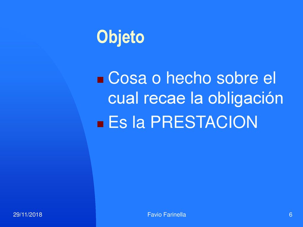 Objeto Cosa o hecho sobre el cual recae la obligación Es la PRESTACION