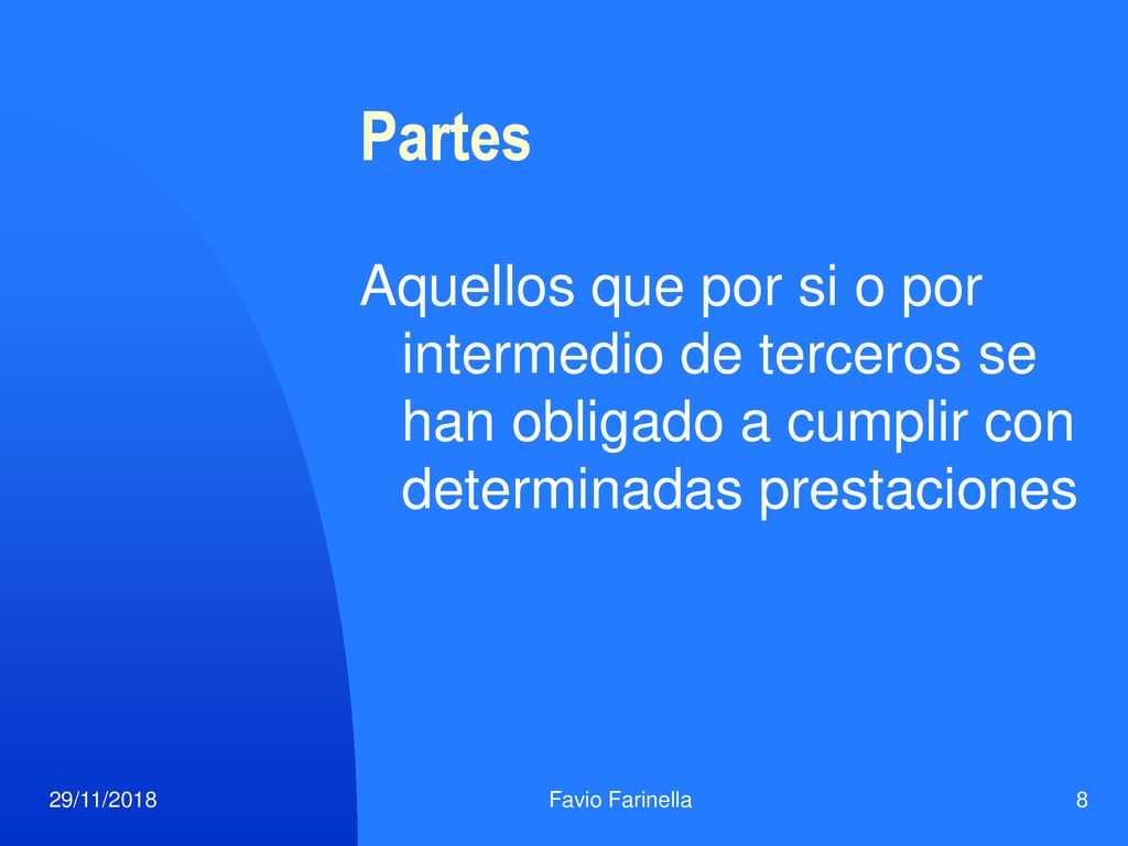 Partes Aquellos que por si o por intermedio de terceros se han obligado a cumplir con determinadas prestaciones.
