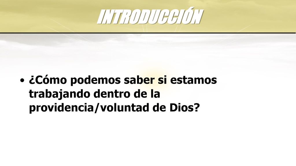 INTRODUCCIÓN ¿Cómo podemos saber si estamos trabajando dentro de la providencia/voluntad de Dios