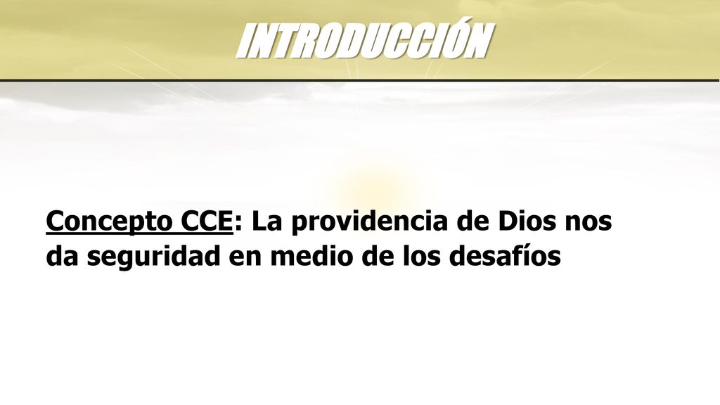 INTRODUCCIÓN Concepto CCE: La providencia de Dios nos da seguridad en medio de los desafíos