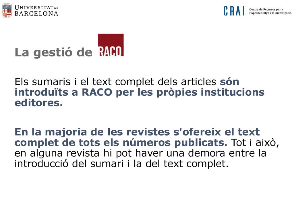 La gestió de Els sumaris i el text complet dels articles són introduïts a RACO per les pròpies institucions editores.