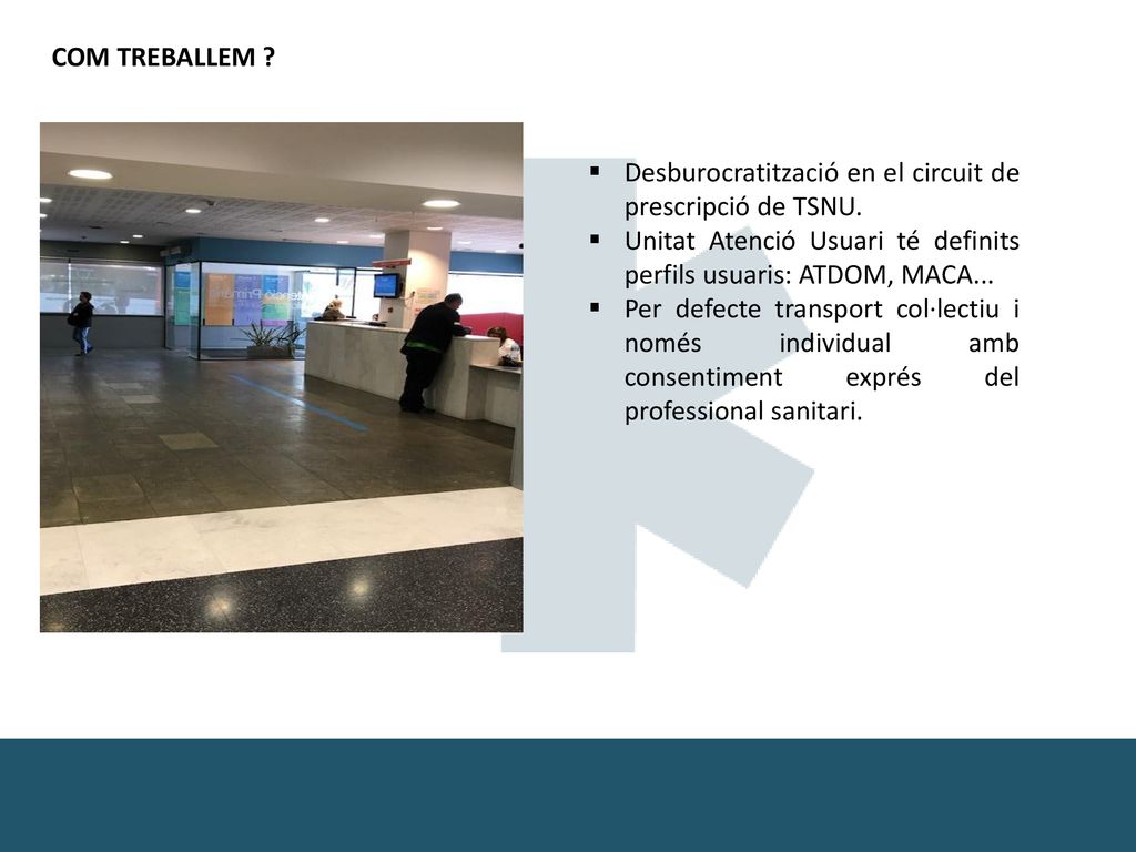 COM TREBALLEM Desburocratització en el circuit de prescripció de TSNU. Unitat Atenció Usuari té definits perfils usuaris: ATDOM, MACA...