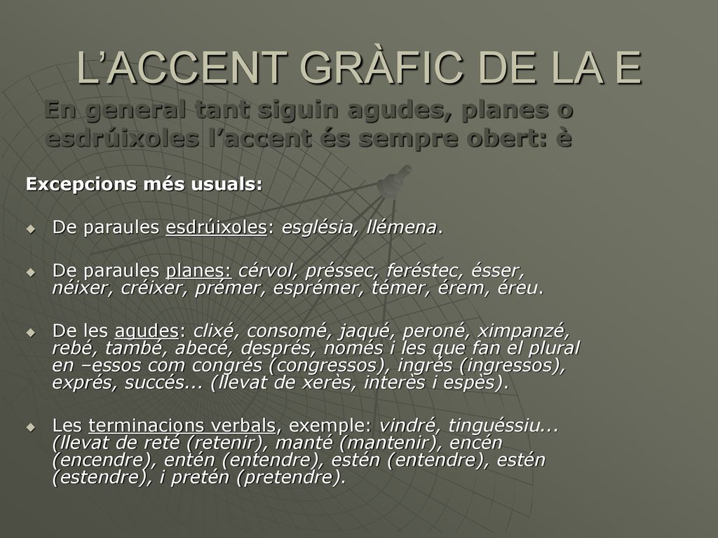 L’ACCENT GRÀFIC DE LA E En general tant siguin agudes, planes o