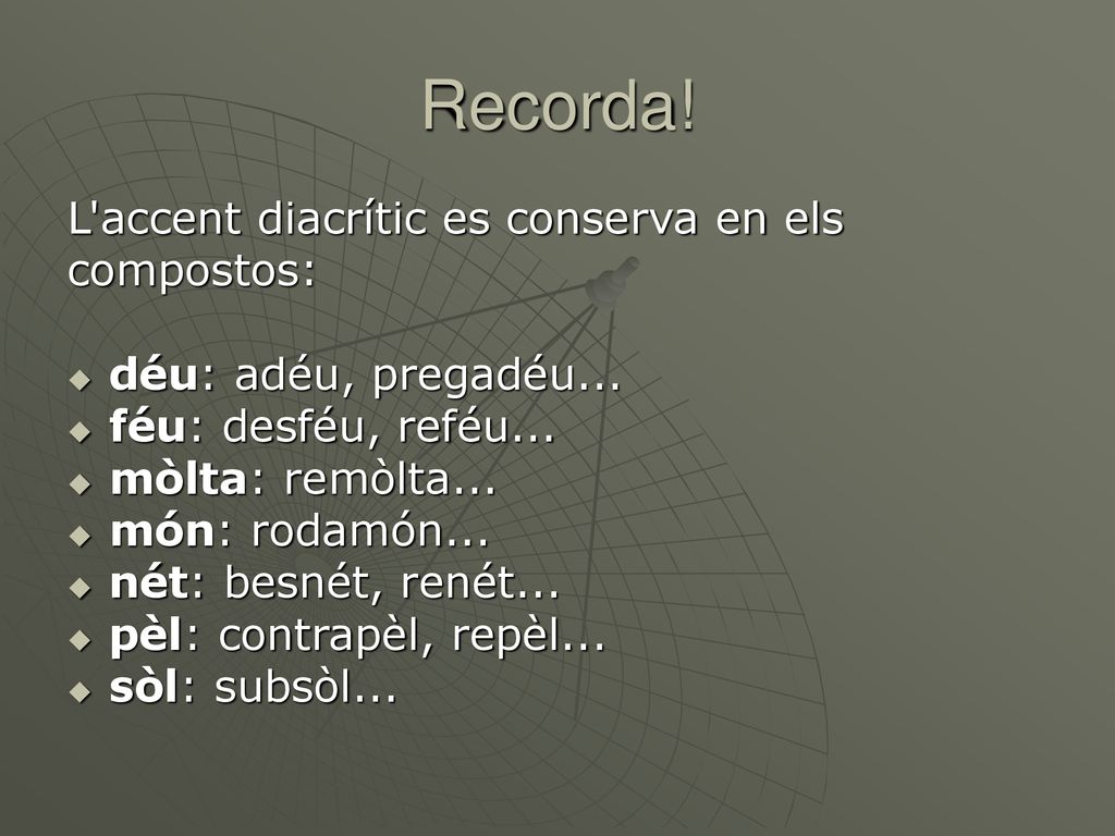 Recorda! L accent diacrític es conserva en els compostos: