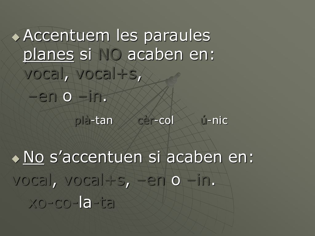 Accentuem les paraules planes si NO acaben en: vocal, vocal+s,