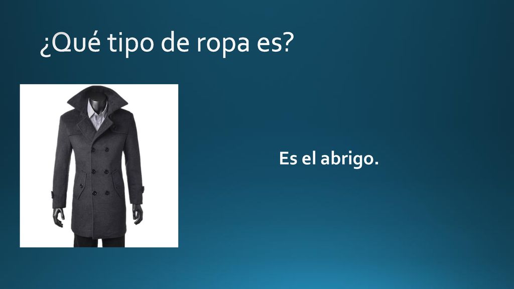 ¿Qué tipo de ropa es Es el abrigo.