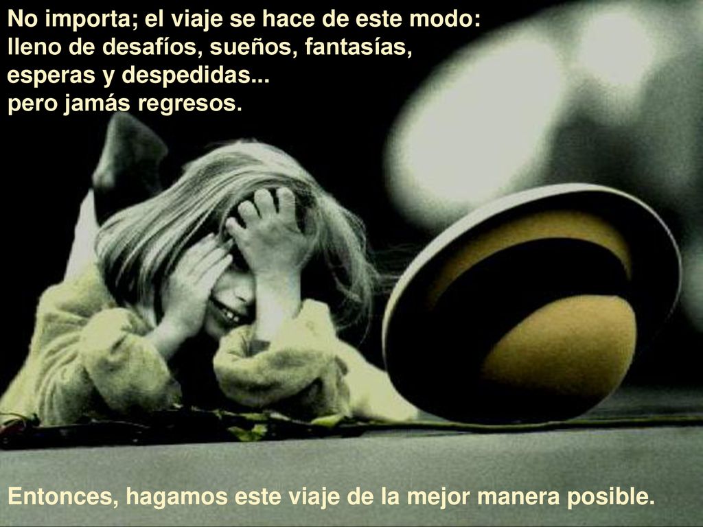 No importa; el viaje se hace de este modo: