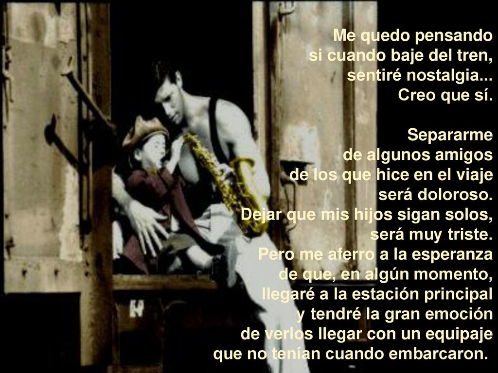 Me quedo pensando si cuando baje del tren, sentiré nostalgia... Creo que sí. Separarme. de algunos amigos.